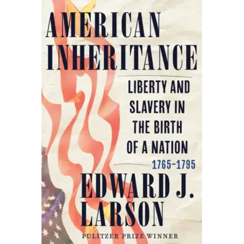 American Inheritance: Liberty and Slavery in the Birth of a Nation, 1765-1795 - Hardcover