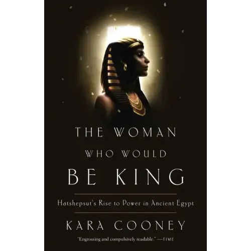 The Woman Who Would Be King: Hatshepsut's Rise to Power in Ancient Egypt - Paperback