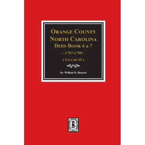 Orange County, North Carolina Deed Books 6 and 7, 1797-1799. (Volume #5) - Paperback