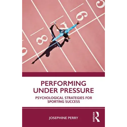 Performing Under Pressure: Psychological Strategies for Sporting Success - Paperback