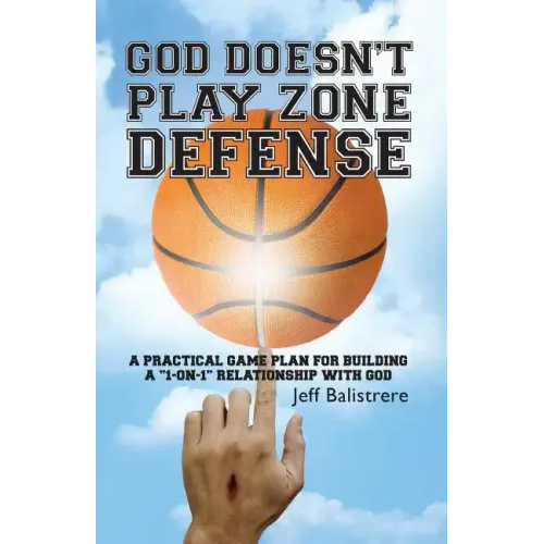 God Doesn't Play Zone Defense: A Practical Game Plan For Building a 