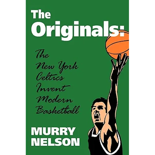 The Originals: New York Celtics Invent Modern Basketball - Paperback