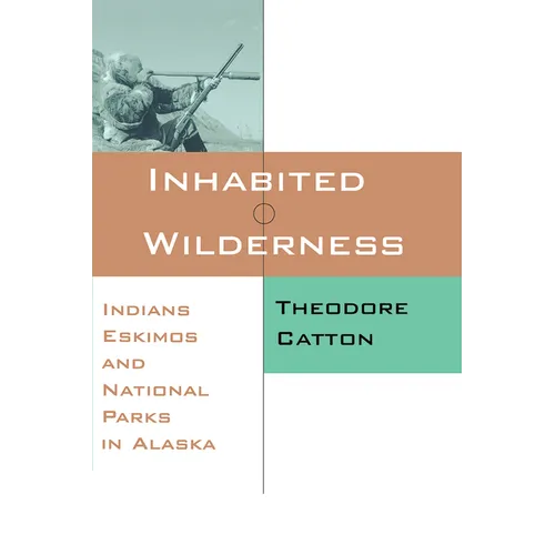 Inhabited Wilderness: Indians, Eskimos, and National Parks in Alaska - Paperback