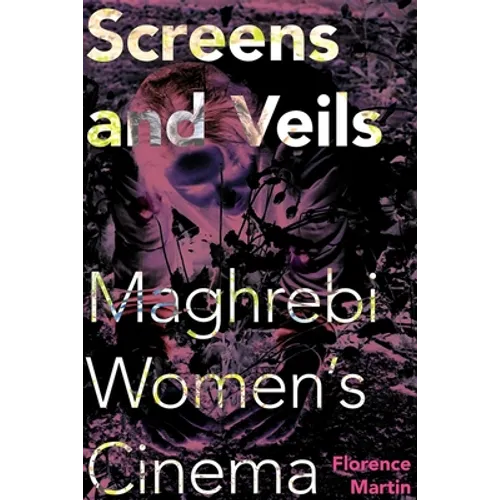 Screens and Veils: Maghrebi Women's Cinema - Paperback