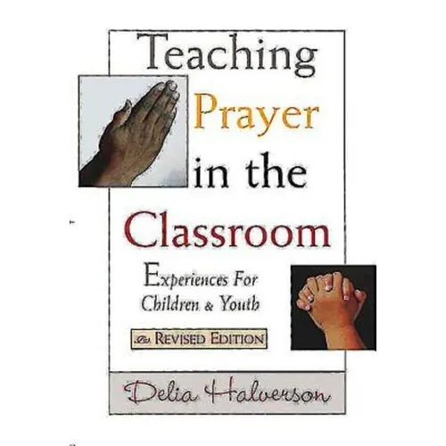 Teaching Prayer in the Classroom: Experiences for Children and Youth - Paperback