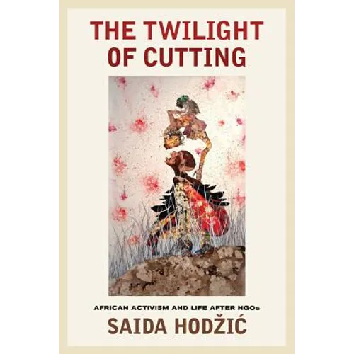 The Twilight of Cutting: African Activism and Life After NGOs - Paperback