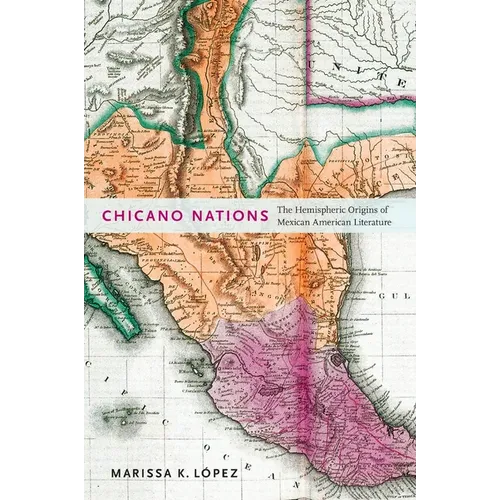 Chicano Nations: The Hemispheric Origins of Mexican American Literature - Paperback