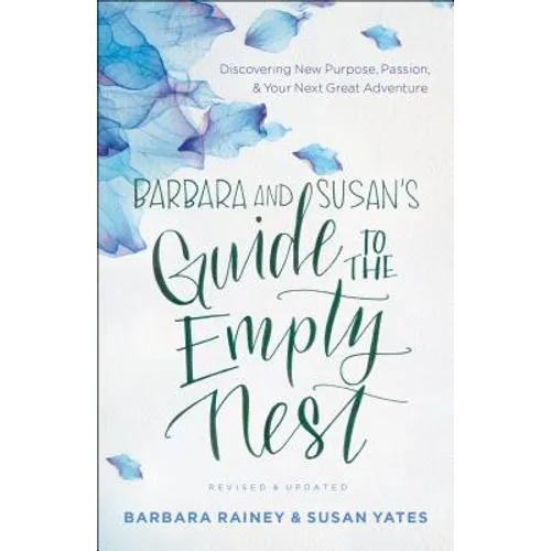 Barbara and Susan's Guide to the Empty Nest: Discovering New Purpose, Passion, and Your Next Great Adventure - Paperback