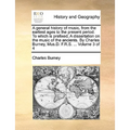 A general history of music, from the earliest ages to the present period. To which is prefixed, A dissertation on the music of the ancients. By Charle