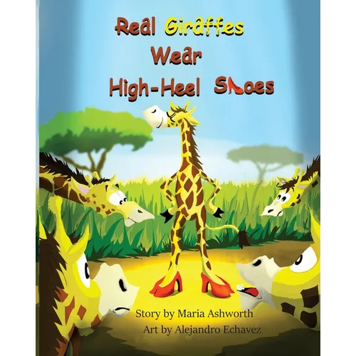 Real Giraffes Wear High-heel Shoes: A gender-neutral picture book for children who care to be different - Paperback