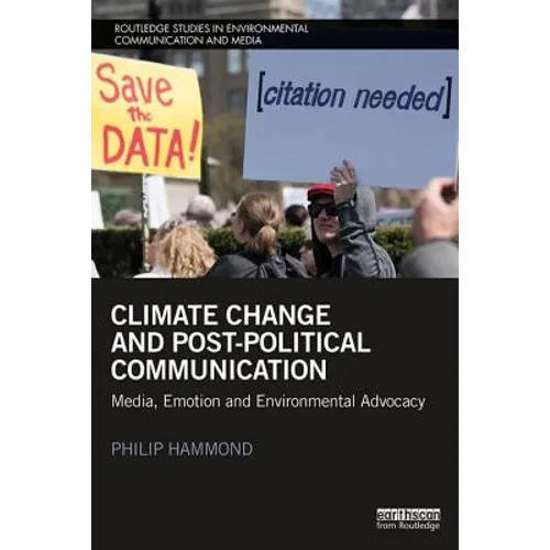 Climate Change and Post-Political Communication: Media, Emotion and Environmental Advocacy
