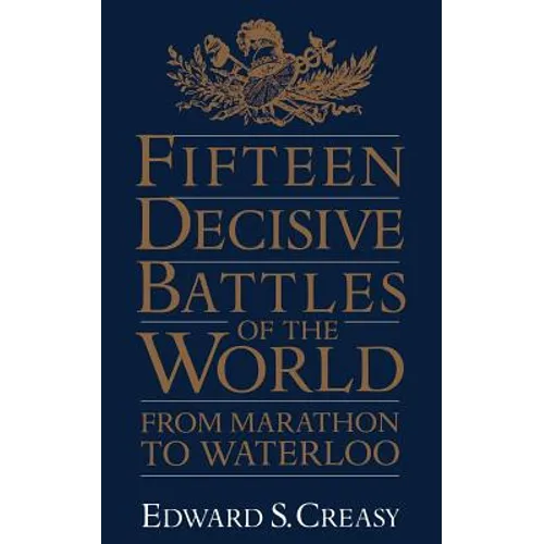 Fifteen Decisive Battles of the World: From Marathon to Waterloo - Paperback