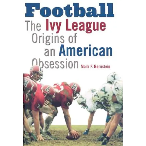 Football: The Ivy League Origins of an American Obsession - Hardcover