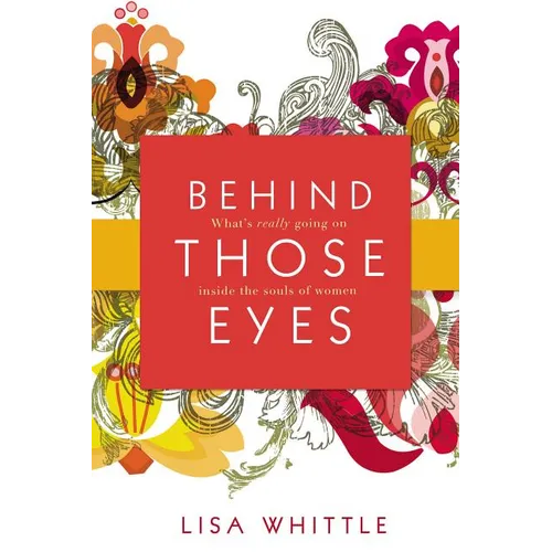 The Behind Those Eyes: What's Really Going on Inside the Souls of Women - Paperback