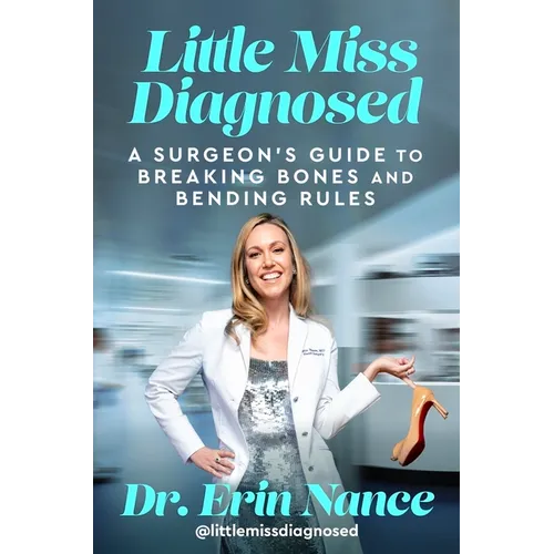 Little Miss Diagnosed: A Surgeon's Guide to Breaking Bones and Bending Rules - Hardcover