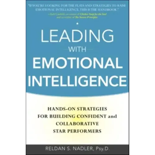Leading with Emotional Intelligence: Hands-On Strategies for Building Confident and Collaborative Star Performers - Hardcover