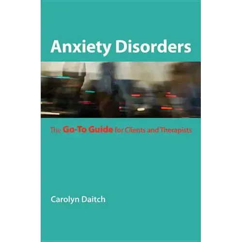 Anxiety Disorders: The Go-To Guide for Clients and Therapists - Paperback