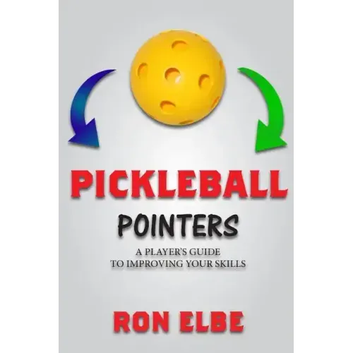 Pickleball Pointers: A Player's Guide to Improving Your Skills - Paperback