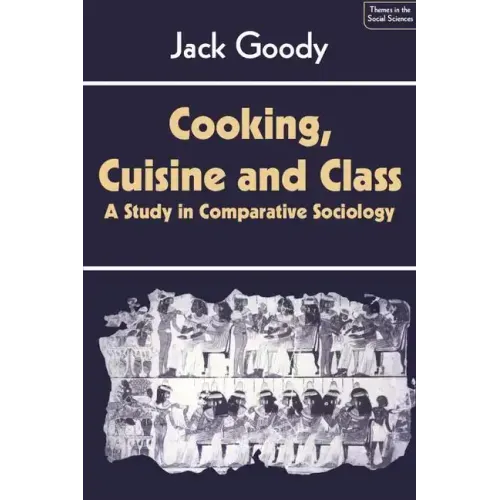 Cooking, Cuisine and Class: A Study in Comparative Sociology - Paperback