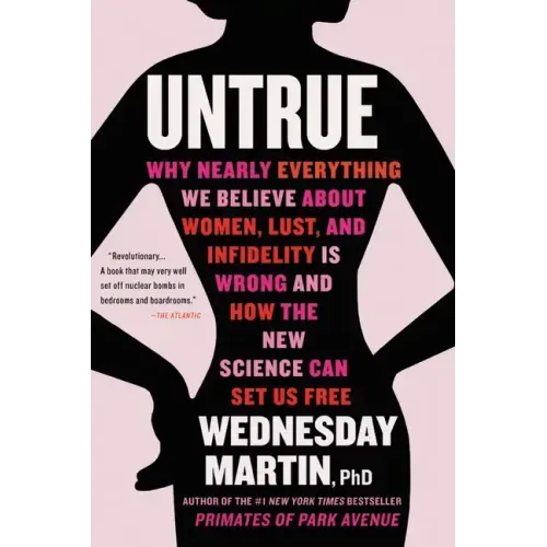 Untrue: Why Nearly Everything We Believe about Women, Lust, and Infidelity Is Wrong and How the New Science Can Set Us Free - Paperback