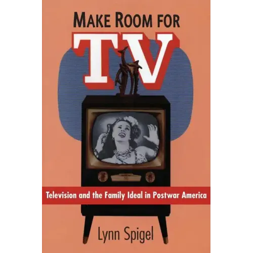 Make Room for TV: Television and the Family Ideal in Postwar America - Paperback