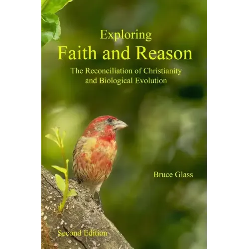 Exploring Faith and Reason: The Reconciliation of Christianity and Biological Evolution - Paperback