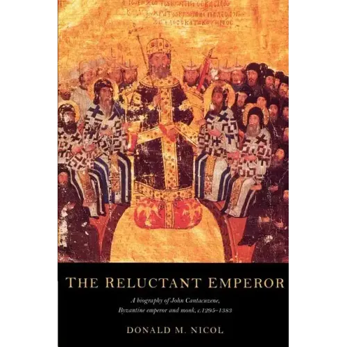 The Reluctant Emperor: A Biography of John Cantacuzene, Byzantine Emperor and Monk, C.1295 1383 - Paperback