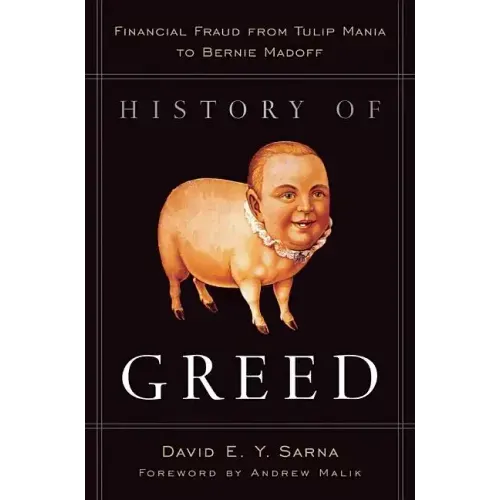 History of Greed: Financial Fraud from Tulip Mania to Bernie Madoff - Hardcover