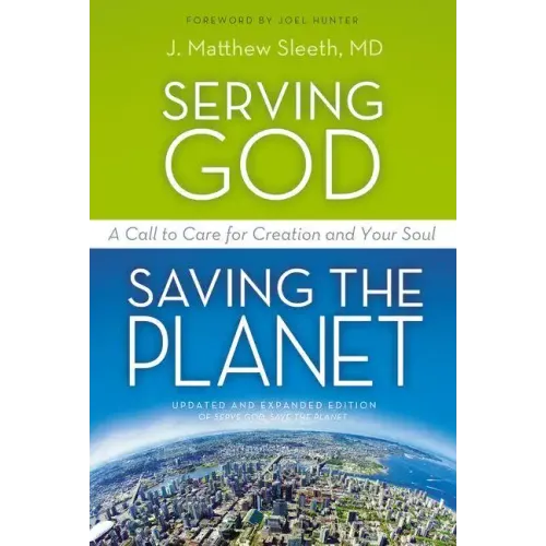 Serving God, Saving the Planet: A Call to Care for Creation and Your Soul - Paperback