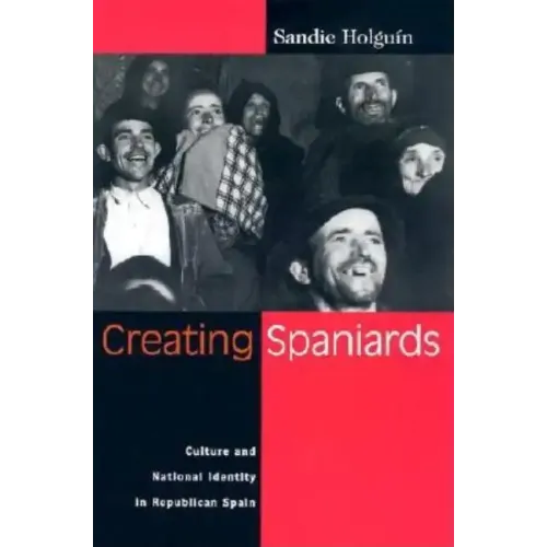 Creating Spaniards: Culture and National Identity in Republican Spain - Paperback