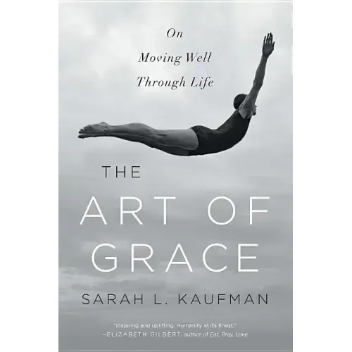 The Art of Grace: On Moving Well Through Life - Paperback