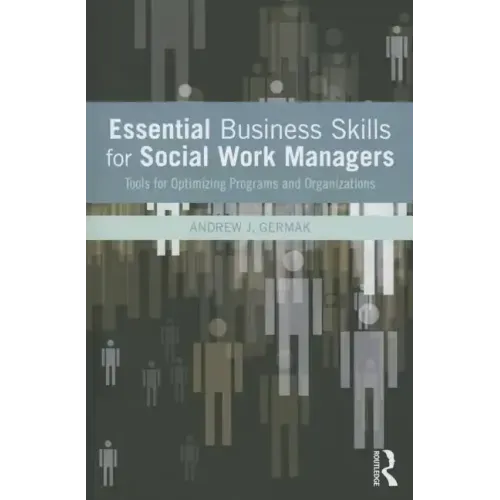 Essential Business Skills for Social Work Managers: Tools for Optimizing Programs and Organizations - Paperback