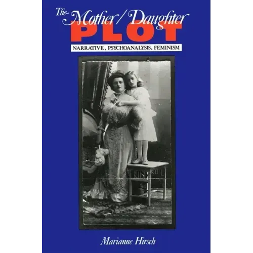 The Mother/Daughter Plot: Narrative, Psychoanalysis, Feminism - Paperback