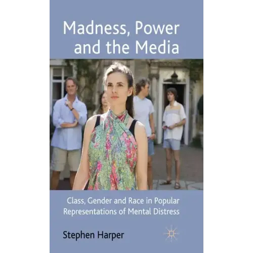 Madness, Power and the Media: Class, Gender and Race in Popular Representations of Mental Distress - Hardcover