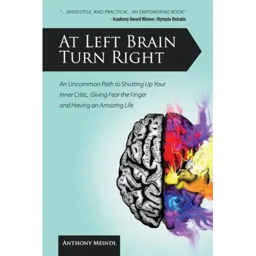 At Left Brain Turn Right: An Uncommon Path to Shutting Up Your Inner Critic, Giving Fear the Finger & Having an Amazing Life! - Paperback
