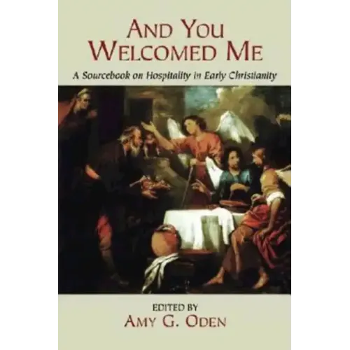 And You Welcomed Me: A Sourcebook on Hospitality in Early Christianity - Paperback