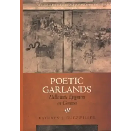 Poetic Garlands: Hellenistic Epigrams in Context Volume 28 - Hardcover