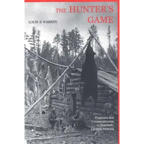 The Hunters Game: Poachers and Conservationists in Twentieth-Century America - Paperback