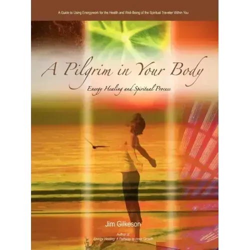 A Pilgrim in Your Body: Energy Healing and Spiritual Process - Paperback