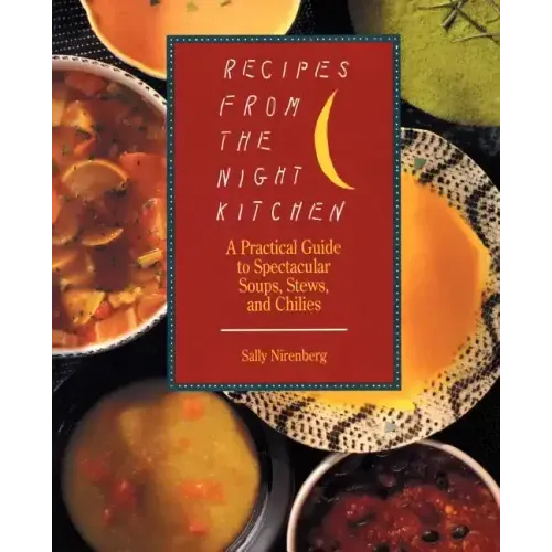Recipes from the Night Kitchen: A Practical Guide to Spectacular Soups, Stews, and Chilies - Paperback