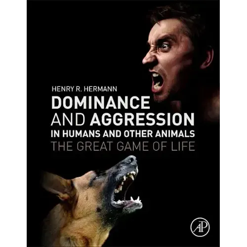Dominance and Aggression in Humans and Other Animals: The Great Game of Life - Paperback