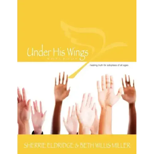 Under His Wings: Truths to Heal Adopted, Orphaned, and Waiting Children's Hearts - Paperback