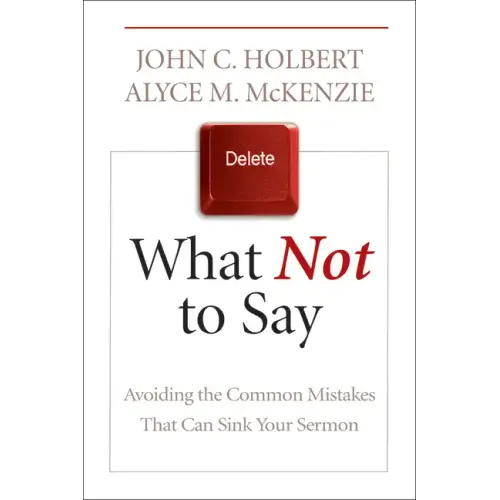What Not to Say: Avoiding the Common Mistakes That Can Sink Your Sermon - Paperback