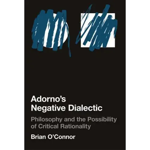 Adorno's Negative Dialectic: Philosophy and the Possibility of Critical Rationality - Paperback