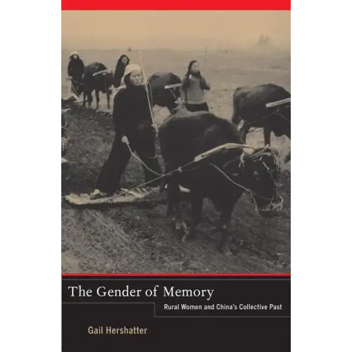 The Gender of Memory: Rural Women and China's Collective Past Volume 8 - Hardcover