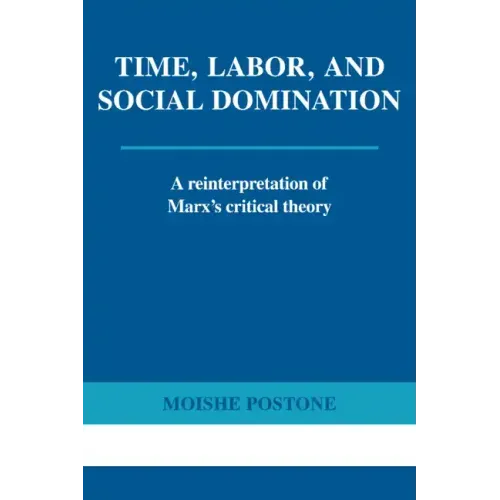 Time, Labor, and Social Domination: A Reinterpretation of Marx's Critical Theory - Paperback
