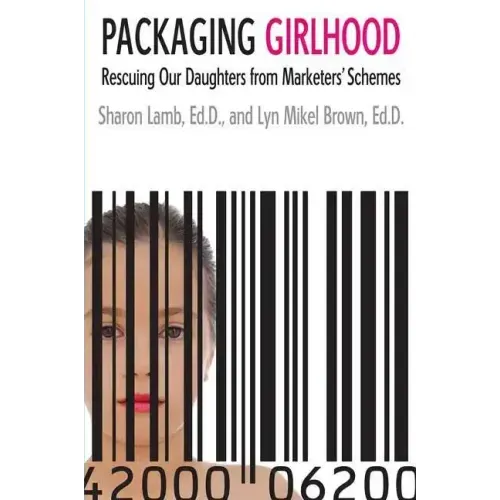 Packaging Girlhood: Rescuing Our Daughters from Marketers' Schemes - Paperback