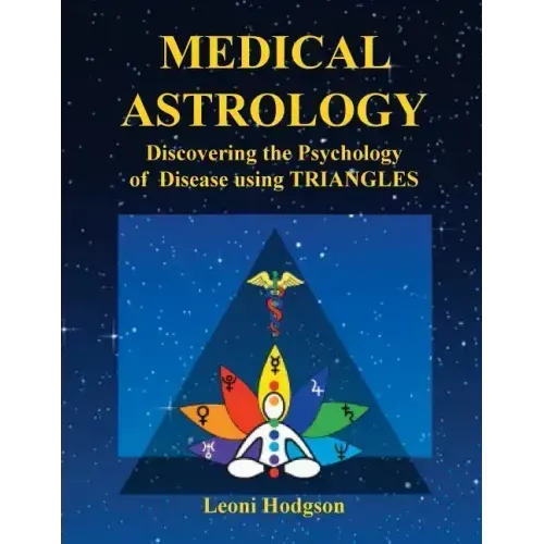 Medical Astrology: Discovering the Psychology of Disease using Triangles - Paperback