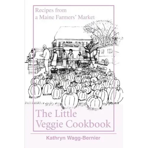 The Little Veggie Cookbook: Recipes from a Maine Farmers' Market - Paperback