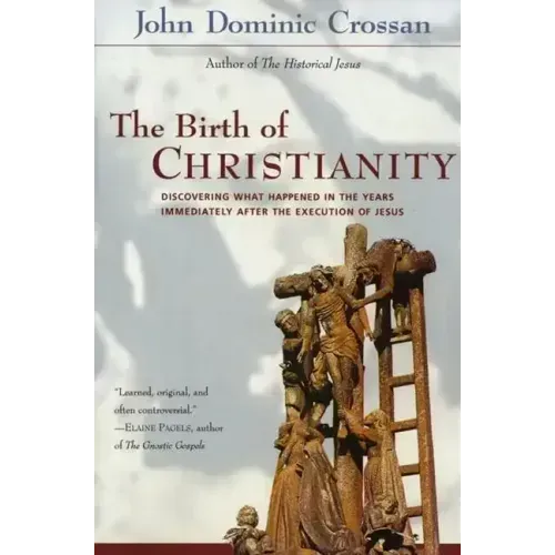 The Birth of Christianity: Discovering What Happened in the Years Immediately After the Execution of Jesus - Paperback